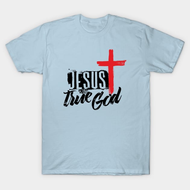 Jesus is the true God T-Shirt by vita5511tees